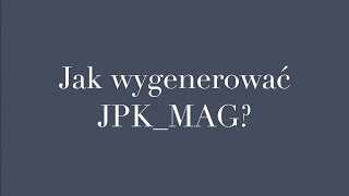 Jak wygenerować JPK MAG [upl. by Suoivart674]