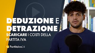 come SCARICARE I COSTI della partita iva differenza tra DEDUZIONE e DETRAZIONE [upl. by Ailalue]