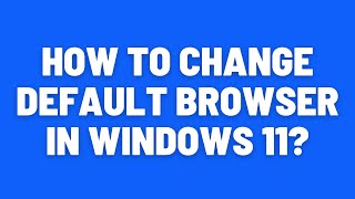 How to Change Default Browser in Windows 11 [upl. by Luebke]