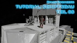 TUTORIAL Schiffsbau Teil 03  Space Engineers [upl. by Nehtanhoj379]