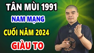 Tử Vi Tuổi Tân Mùi 1991 Nam Mạng 6 Tháng Cuối Năm 2024 ĐỔI ĐỜI ĐẠI GIA Giàu Nứt Đố Đổ Vách [upl. by Leinoto]