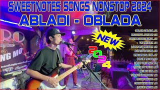 🇵🇭 NEW 💥 ABLADI  OBLADA🍀 Best of OPM Love Songs 2023💖 Sweetnotes Songs Nonstop 2024 [upl. by Eiten]