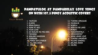 Pampatulog Pamparelax Love Songs Wish 1075 Original Pinoy Music OPM Acoustic Cover Compilation 2020 [upl. by Cato609]