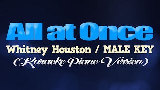 ALL AT ONCE  Whitney HoustonMALE KEY KARAOKE PIANO VERSION [upl. by Kendra]