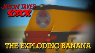 Jason Takes Sodor  The Exploding Banana [upl. by Halland547]