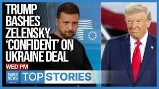 Top Stories Trump Bashes Zelensky ‘Confident’ On Ukraine Deal  Dawn News English [upl. by Hebner]