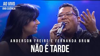 Anderson Freire e Fernanda Brum  Não é Tarde Ao Vivo  DVD Essência [upl. by Dalli797]