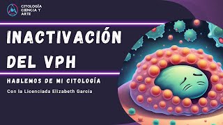 Inactivación del VPH Hablemos de mi citología [upl. by Auof]