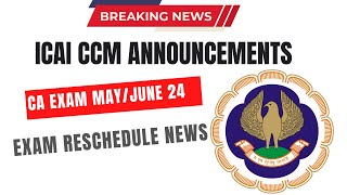 ICAI CCM ANNOUNCEMENT CA Exam MAY 2024 Exam Reschedule News [upl. by Amapuna683]