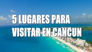 5 Lugares para visitar en Cancún [upl. by Nirrep]