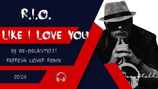 RIO  Like I Love You Dj DeDecastelli ReFresh Cover Remix 2023 [upl. by Lander]