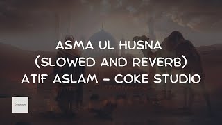 Asma ul Husna  Slowed and Reverb  The 99 names of Allah  Atif Aslam  Coke Studio Pakistan [upl. by Teresita687]