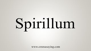 How To Say Spirillum [upl. by Haidej]