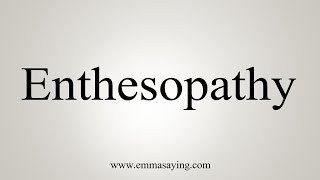 How To Say Enthesopathy [upl. by Takakura]