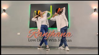 Ranjhana Dance Cover  Dhanush  Sonam Kapoor  House Dance Choreography ranjhanahuamaintera [upl. by Emmet]