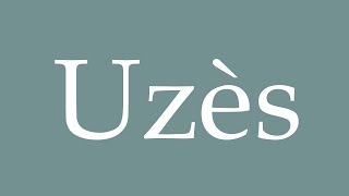 How to Pronounce Uzès Correctly in French [upl. by Eilujna621]