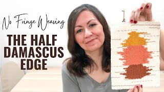 WEAVING TUTORIAL Half Damascus Edge  Fringeless Weaving [upl. by Hazeefah]