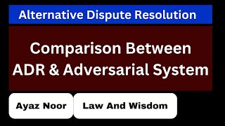 Comparison Between ADR and Adversarial System  ADR  Ayaz Noor [upl. by Shaum]