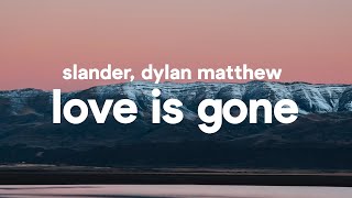 SLANDER  Love is Gone Lyrics feat Dylan Matthew [upl. by Jepson609]