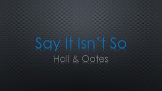 Hall amp Oates Say It Isnt So Lyrics [upl. by Candice654]