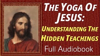 The Yoga of Jesus Understanding the Hidden Teachings of the Gospels—Paramahansa Yogananda—Audiobook [upl. by Gamal]