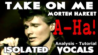 AHa  Take On Me  Morten Harket  ISOLATED VOCALS  Analysis and Tutorial [upl. by Suoirrad]