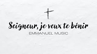 Seigneur je veux te bénir  Emmanuel Music [upl. by Conrad]