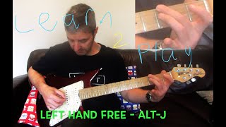 LEFT HAND FREE Accurate Guitar Lesson  altJ [upl. by Ahso]