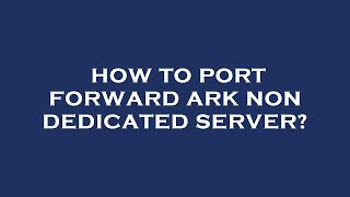 How to port forward ark non dedicated server [upl. by Otila]