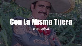 Vicente Fernández  Con La Misma Tijera LETRA [upl. by Nyltiac308]