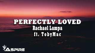 Perfectly Loved  Rachael Lampa feat TobyMac Lyric Video [upl. by Trici]