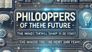 Philosophers of the Future The Minds That Will Shape the Next 3000 Yearsquot [upl. by Kellen]