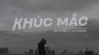 KHÚC MẮC  em Luyến feat KK Kasper Prod LostInSpace  Music Video [upl. by Finnigan]