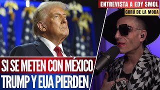 TRUMP se DARÁ un BALAZO en el PIE por METERSE con MÉXICO Edy Smol [upl. by Okikuy]