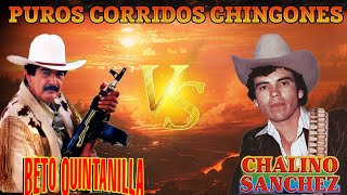 CHALINO SANCHEZ  BETO QUINTANILLA Sus Grandes Exitos  CORRIDOS CHINGONES  Las Mejores Canciones [upl. by Anomor569]