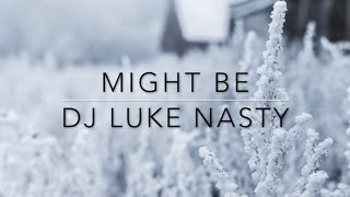 Dj Luke Nasty Might Be Lyrics [upl. by Mas]