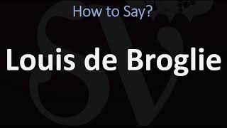 How to Pronounce Louis de Broglie CORRECTLY  French Physicist Pronunciation Guide [upl. by Pascia]