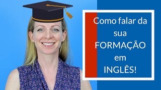 Aprenda como falar corretamente sobre sua FORMAÇÃO em inglês [upl. by Esineg]