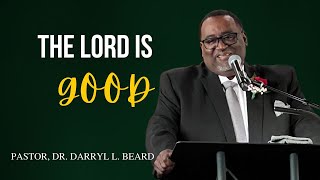 The Lord Is Good  Pastor Dr Darryl L Beard 100624 [upl. by Trout]