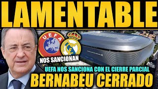 ULTIMA HORA LA UEFA SANCIONA AL REAL MADRID Y NOS DEJA SIN BERNABÉU ¡LAMENTABLE ES POCO [upl. by Bonns]