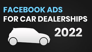 Facebook Ads for Car Dealerships in 2022 [upl. by Aivart]