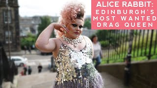 Meet Edinburgh’s ‘Most Wanted’ – Drag Queen Alice Rabbit  Loop Edinburgh Special  BBC Scotland [upl. by Anonyw592]