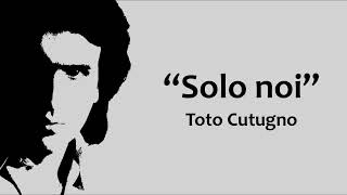 Toto Cutugno  Solo noi [upl. by Prevot]