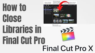 How to Close Libraries in Final Cut Pro [upl. by Edyth442]