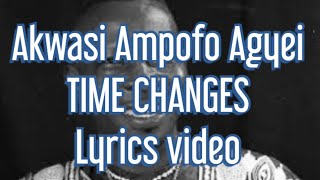 Akwasi Ampofo Agyei  Time Changes Lyrics video [upl. by Dnalra]