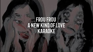 frou frou  a new kind of love karaoke [upl. by Eelarac838]