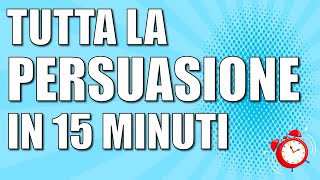 Tutta la PERSUASIONE in 15 MINUTI  HCE  Tecniche di persuasione che funzionano e falsi miti [upl. by Jemena]