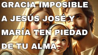 Gracia imposible a Jesús José y María ten piedad de tu alma [upl. by Oinigih]