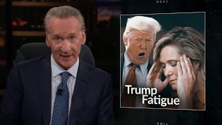 New Rule Trump Fatigue  Real Time with Bill Maher HBO [upl. by Nie]