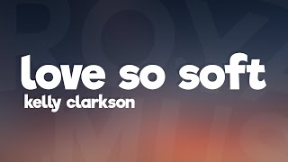 Kelly Clarkson  Love So Soft Lyrics  Lyric Video [upl. by Harlamert97]